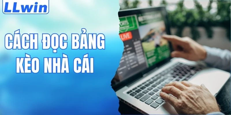 Cách Đọc Bảng Kèo Nhà Cái Chuẩn Chỉnh Cho Tân Thủ LLwin