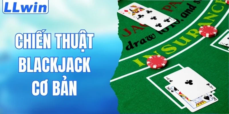 Chiến Thuật Blackjack Cơ Bản - Bí Kíp Nhận Thưởng Từ LLwin 2 Chiến Thuật Blackjack Cơ Bản - Bí Kíp Nhận Thưởng Từ LLwin