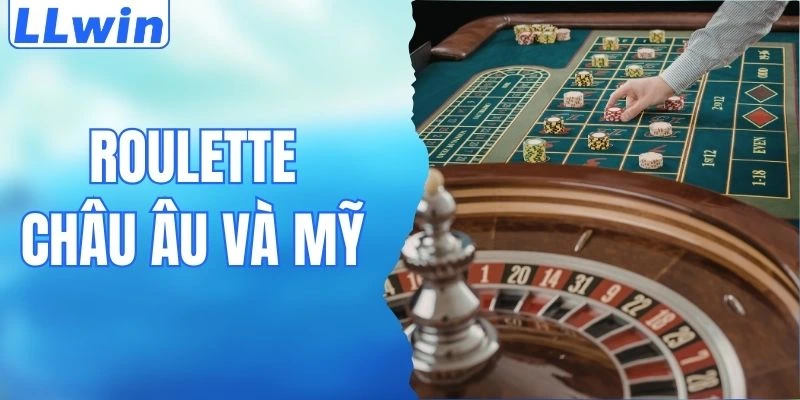 Roulette Châu Âu Và Mỹ - Phân Biệt Để Có Cơ Hội Thắng LLwin 6 Roulette Châu Âu Và Mỹ - Phân Biệt Để Có Cơ Hội Thắng LLwin